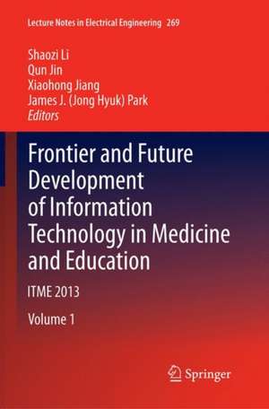 Frontier and Future Development of Information Technology in Medicine and Education: ITME 2013 de Shaozi Li