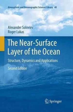 The Near-Surface Layer of the Ocean: Structure, Dynamics and Applications de Alexander Soloviev