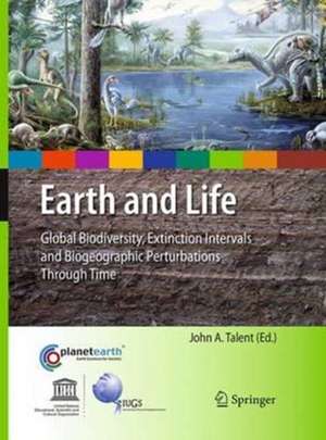 Earth and Life: Global Biodiversity, Extinction Intervals and Biogeographic Perturbations Through Time de John A. Talent