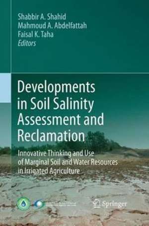 Developments in Soil Salinity Assessment and Reclamation: Innovative Thinking and Use of Marginal Soil and Water Resources in Irrigated Agriculture de Shabbir A. Shahid