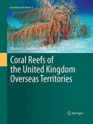 Coral Reefs of the United Kingdom Overseas Territories de Charles Sheppard