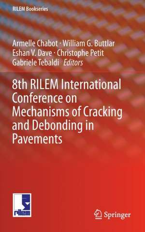 8th RILEM International Conference on Mechanisms of Cracking and Debonding in Pavements de Armelle Chabot