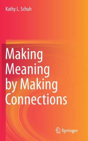 Making Meaning by Making Connections de Kathy L. Schuh