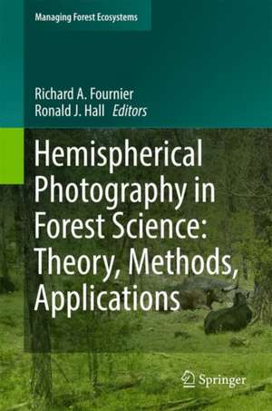 Hemispherical Photography in Forest Science: Theory, Methods, Applications de Richard A. Fournier