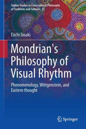 Mondrian's Philosophy of Visual Rhythm: Phenomenology, Wittgenstein, and Eastern thought de Eiichi Tosaki