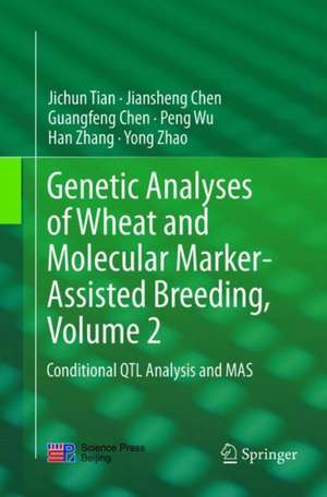 Genetic Analyses of Wheat and Molecular Marker-Assisted Breeding, Volume 2: Conditional QTL Analysis and MAS de Jichun Tian