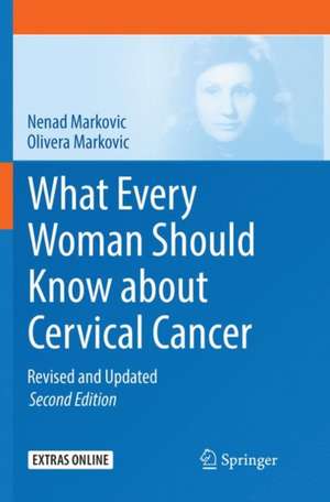 What Every Woman Should Know about Cervical Cancer: Revised and Updated de Nenad Markovic