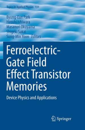 Ferroelectric-Gate Field Effect Transistor Memories: Device Physics and Applications de Byung-Eun Park