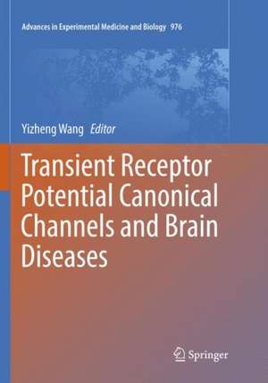 Transient Receptor Potential Canonical Channels and Brain Diseases de Yizheng Wang