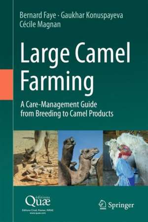 Large Camel Farming: A Care-Management Guide from Breeding to Camel Products de Bernard Faye