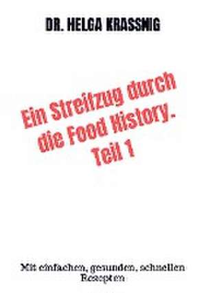 Ein Streifzug durch die Food History. Teil 1 de Helga Kraßnig