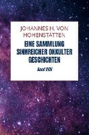 Eine Sammlung sinnreicher okkulter Geschichten de Johannes H. von Hohenstätten