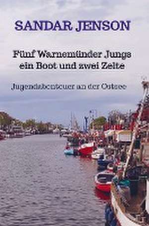 Fünf Warnemünder Jungs ein Boot und zwei Zelte de Sandar Jenson