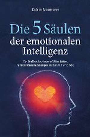 Die 5 Säulen der emotionalen Intelligenz de Katrin Neumann