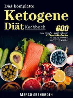 Das komplette Ketogene -Diät Kochbuch de Marco Abendroth