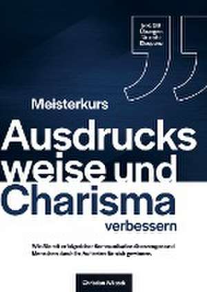 Meisterkurs Ausdrucksweise und Charisma verbessern de Christian Wilczek