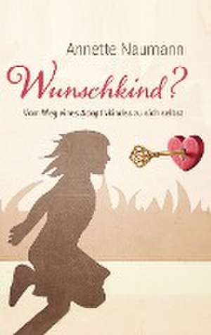 Annette Naumann: Wunschkind?