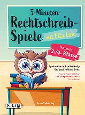 5-Minuten-Rechtschreibspiele mit Ella Eule - Deutsch 3./4. Klasse de Jana Wolkenflug