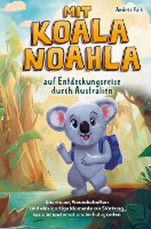 Mit Koala Noahla auf Entdeckungsreise durch Australien de Andrea Falk