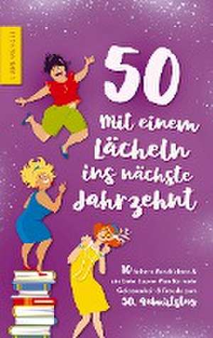 50 - Mit einem Lächeln ins nächste Jahrzehnt - 10 heitere Geschichten und ein Gute-Laune-Plan für mehr Gelassenheit und Freude zum 50. Geburtstag de Ulrike Wenger