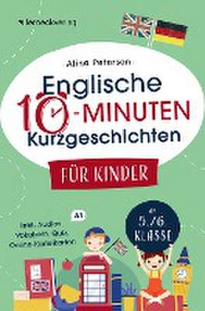 Englische 10-Minuten Kurzgeschichten für Kinder: Spielend einfach Englisch lernen. Mit 21 zweisprachigen Geschichten zum Englisch-Erfolg de Alina Petersen