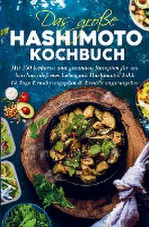 Das große Hashimoto Kochbuch für ein beschwerdefreies Leben mit Hashimoto! de Frieda Zimmermann