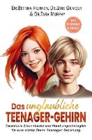 Das unglaubliche TEENAGER-GEHIRN ¿ Essentielle Erkenntnisse und Handlungsstrategien für eine starke Eltern-Teenager-Beziehung de Bettina Hohnen