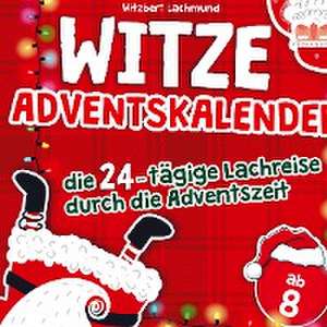 Der Witze Adventskalender ¿ die 24-tägige Lachreise durch die Adventszeit ¿ das Adventskalender Buch für Kinder de Witzbert Lachmund