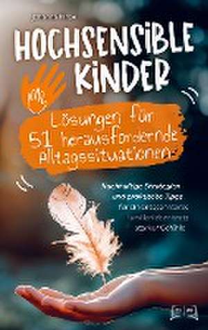 Hochsensible Kinder - Lösungen für 51 herausfordernde Alltagssituationen: de Johanna Hinze