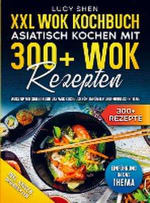 XXL Wok Kochbuch ¿ Asiatisch kochen mit 300+ Wok Rezepten de Lucy Shen