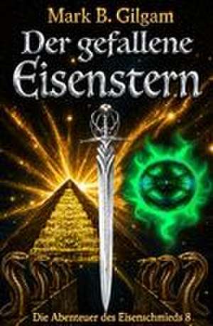 Der Gefallene Eisenstern de Mark B. Gilgam