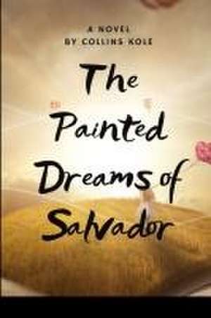 The Painted Dreams of Salvador de Kole Collins