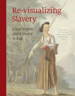 Revisualizing Slavery: Visual Sources on Slavery in Indonesian Archipelago & Indian Ocean de Nancy Jouwe