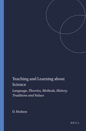 Teaching and Learning about Science: Language, Theories, Methods, History, Traditions and Values de Derek Hodson