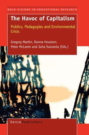 The Havoc of Capitalism: Publics, Pedagogies and Environmental Crisis de Gregory Martin