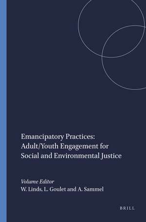 Emancipatory Practices: Adult/Youth Engagement for Social and Environmental Justice de Warren Linds