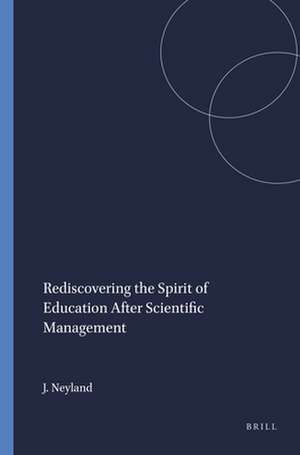 Rediscovering the Spirit of Education After Scientific Management de Jim Neyland