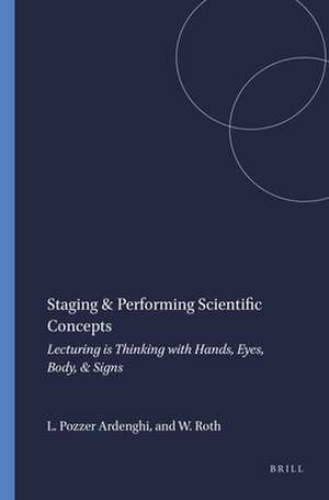 Staging & Performing Scientific Concepts: Lecturing is Thinking with Hands, Eyes, Body, & Signs de Lilian Pozzer Ardenghi