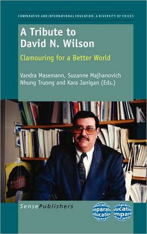 A Tribute to David N. Wilson: Clamouring for a Better World de Vandra Masemann