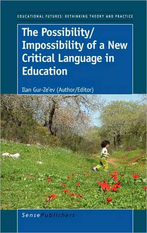 The Possibility/Impossibility of a New Critical Language in Education de Ilan Gur-Ze'ev