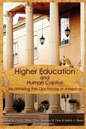 Higher Education and Human Capital: Re/thinking the Doctorate in America de David M. Callejo Pérez