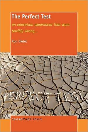 The Perfect Test: an education experiment that went terribly wrong... de Ron Dietel