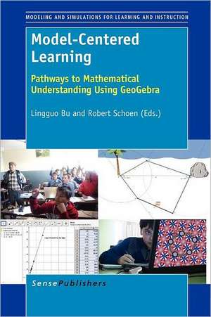 Model-Centered Learning: Pathways to Mathematical Understanding Using GeoGebra de Lingguo Bu