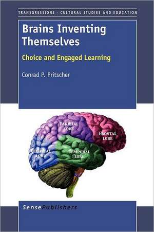 Brains Inventing Themselves: Choice and Engaged Learning de Conrad P. Pritscher