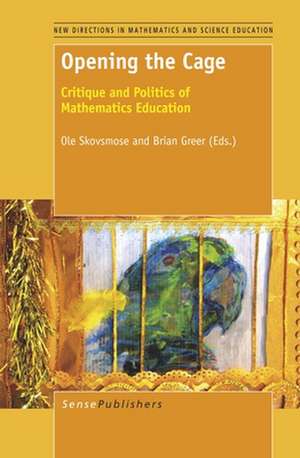 Opening the Cage: Critique and Politics of Mathematics Education de Ole Skovsmose