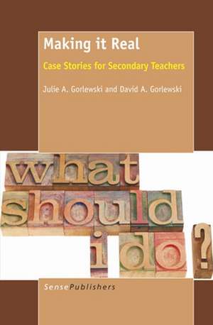 Making it Real: Case Stories for Secondary Teachers de Julie A. Gorlewski