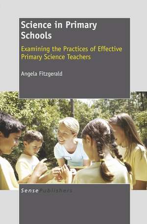 Science in Primary Schools: Examining the Practices of Effective Primary Science Teachers de Angela Fitzgerald