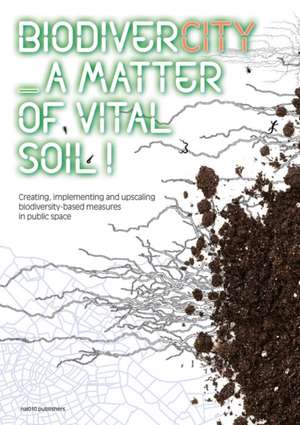 Biodivercity: A Matter of Vital Soil! de Joyce van der Berg