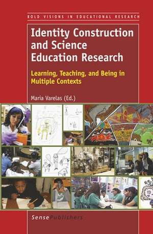 Identity Construction and Science Education Research: Learning, Teaching, and Being in Multiple Contexts de Maria Varelas