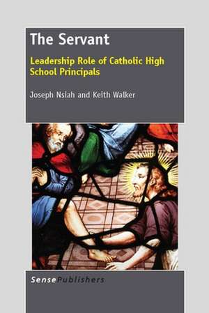 The Servant: Leadership Role of Catholic High School Principals de Joseph Nsiah